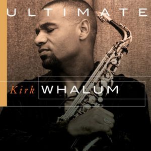 Kirk Whalum Ulitimate Kirk Whalum (2007)